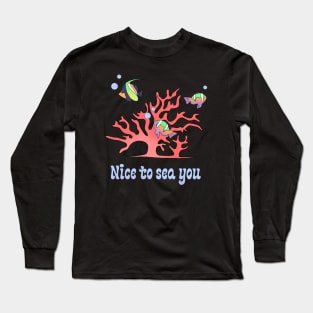 Nice to sea you - tropical fish and a coral Long Sleeve T-Shirt